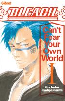 Couverture du livre « Bleach : can't fear your own world Tome 1 » de Tite Kubo et Ryohgo Narita aux éditions Glenat