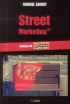 Couverture du livre « Le street marketing ; quand le buzz est là ! » de Marcel Saucet aux éditions Diateino