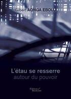 Couverture du livre « L etau se resserre autour du pouvoir » de Gilbert Aonga Ebolu aux éditions Baudelaire