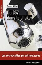 Couverture du livre « Du 357 dans le shaker » de Denis Albot aux éditions Ravet-anceau