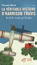 Couverture du livre « La véritable histoire d'Harrison Travis, hors la loi, racontée par lui-même » de Pascale Maret aux éditions Thierry Magnier