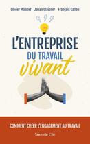 Couverture du livre « L'entreprise du Travail Vivant : Comment créer l'engagement au travail » de Olivier Masclef et François Gallon et Johan Glaisner aux éditions Nouvelle Cite