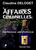Couverture du livre « Affaires criminelles t.2 : convoitise destructrice » de Claudine Deloget aux éditions Libre2lire