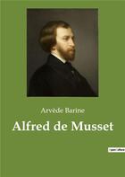 Couverture du livre « Alfred de musset » de Arvède Barine aux éditions Culturea