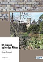 Couverture du livre « Un château au bord du Rhône » de Roger Bouisset aux éditions Nombre 7