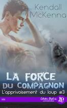 Couverture du livre « L'apprivoisement du loup t.3 ! la force du compagnon » de Kendall Mckenna aux éditions Juno Publishing