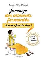 Couverture du livre « Je mange des aliments fermentés, et ça me fait du bien ! » de Marie-Claire Frederic aux éditions Marabout