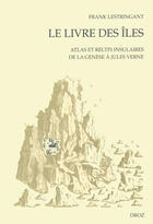 Couverture du livre « Le livre des iles : atlas et recits insulaires de la genese a jules verne » de Frank Lestringant aux éditions Librairie Droz