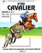 Couverture du livre « Etre cavalier : galops 5 à 7 » de Federation Francaise aux éditions Lavauzelle