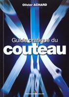 Couverture du livre « Guide Pratique Du Couteau » de Olivier Achard aux éditions Crepin Leblond