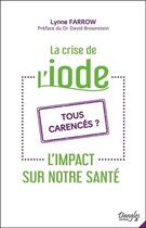 Couverture du livre « La crise de l'iode : l'impact sur notre santé : tous carencés ? » de Lynne Farrow aux éditions Dangles