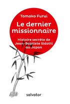 Couverture du livre « Le dernier missionnaire ; histoire secrère de Jean-Baptiste Sidotti au Japon » de Tomoko Furui aux éditions Salvator