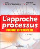 Couverture du livre « L'approche processus ; mode d'emploi (2e édition) » de Brandenburg/Wojtyna aux éditions Organisation