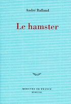 Couverture du livre « Le hamster » de Andre Balland aux éditions Mercure De France