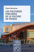 Couverture du livre « Les politiques publiques de la culture en France » de Pierre Moulinier aux éditions Que Sais-je ?