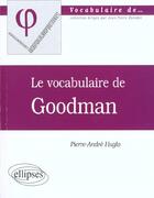 Couverture du livre « Vocabulaire de goodman (le) » de Pierre-Andre Huglo aux éditions Ellipses