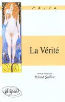 Couverture du livre « La verite » de Roland Quilliot aux éditions Ellipses