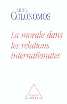 Couverture du livre « La morale dans les relations internationales » de Ariel Colonomos aux éditions Odile Jacob