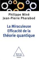 Couverture du livre « La miraculeuse efficacité de la théorie quantique » de Mine-P et Jean-Pierre Pharabod aux éditions Odile Jacob