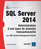 Couverture du livre « SQL server 2014 ; administration d'une base de données transactionnelle avec SQL server management studio » de Jerome Gabillaud aux éditions Eni