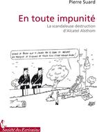 Couverture du livre « En toute impunité ; la scandaleuse destruction d'Alcatel Alsthom » de Pierre Suard aux éditions Societe Des Ecrivains