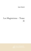 Couverture du livre « Les Magistriens - Tome Ii » de Baret Jean aux éditions Le Manuscrit