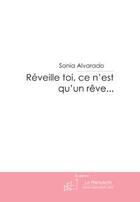 Couverture du livre « Réveille toi, ce n'est qu'un rêve » de Sonia Alvarado aux éditions Le Manuscrit