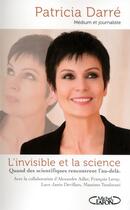 Couverture du livre « L'invisible et la science ; quand des scientifiques rencontrent l'au-delà » de Patricia Darre aux éditions Michel Lafon