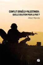 Couverture du livre « Conflit israélo-palestinien : quelle solution pour la paix ? » de Albert Mpinda aux éditions Du Pantheon
