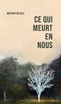 Couverture du livre « Ce qui meurt en nous » de Mathieu Belisle aux éditions Lemeac