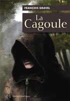 Couverture du livre « La cagoule » de Francois Gravel aux éditions Quebec Amerique