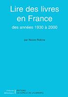 Couverture du livre « Lire des livres en France des années trente à 2000 » de Nicole Robine aux éditions Electre