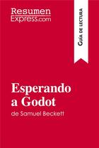 Couverture du livre « Esperando a Godot de Samuel Beckett (Guía de lectura) : Resumen y análisis completo » de Resumenexpress aux éditions Resumenexpress