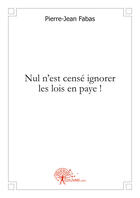 Couverture du livre « Nul n'est censé ignorer les lois en paye ! » de Pierre-Jean Fabas aux éditions Edilivre