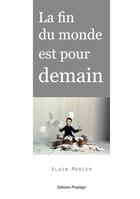 Couverture du livre « La fin du monde est pour demain » de Alain Morier aux éditions Praelego