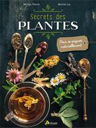Couverture du livre « Secrets des plantes ; pour se soigner naturellement » de Michel Pierre et Michel Lis aux éditions Artemis