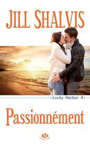 Couverture du livre « Lucky Harbor Tome 4 : passionnément » de Jill Shalvis aux éditions Milady