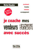 Couverture du livre « Je coache mes vendeurs avec succès (3e édition) » de Michel Baudier aux éditions Maxima