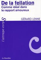 Couverture du livre « De la fellation ; comme idéal dans les rapports amoureux » de Gerard Lenne aux éditions La Musardine