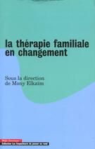 Couverture du livre « Therapie Familiale En Changement (La) » de Mony Elkaim aux éditions Empecheurs De Penser En Rond