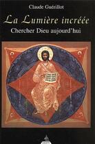 Couverture du livre « La lumiere increee - chercher dieu aujourd'hui » de Claude Guerillot aux éditions Dervy