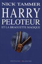Couverture du livre « Harry peloteur et la braguette magique » de Nick Tammer aux éditions Blanche