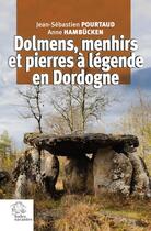 Couverture du livre « Dolmens, menhirs et pierres à légende en Dordogne » de Jean-Sebastien Pourtaud et Anne Hambucken aux éditions Les Indes Savantes