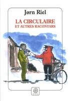 Couverture du livre « La circulaire et autres racontars » de Jorn Riel aux éditions Gaia