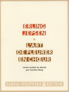 Couverture du livre « L'art de pleurer en choeur » de Erling Jepsen aux éditions Sabine Wespieser