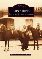 Couverture du livre « Libourne ; entre rivières et vignobles » de Alain Chaume et Claude Pestana aux éditions Editions Sutton