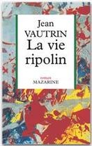 Couverture du livre « La Vie ripolin » de Jean Vautrin aux éditions Fayard/mazarine