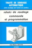 Couverture du livre « Les robots de soudage volume 2 : commande et programmation » de Detriche aux éditions Hermes Science Publications
