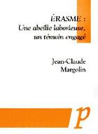 Couverture du livre « Erasme ; une abeille laborieuse, un témoin engagé » de Jean-Claude Margolin aux éditions Paradigme