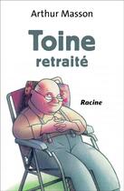 Couverture du livre « Toine retraite » de Arthur Masson aux éditions Editions Racine